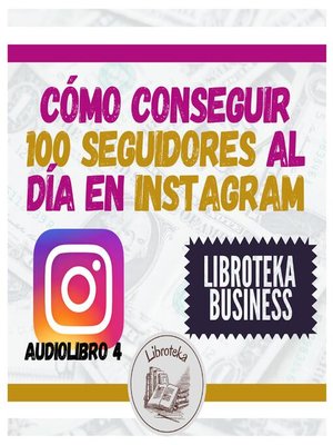 cover image of Cómo conseguir 100 seguidores al día en Instagram--Audiolibro 4